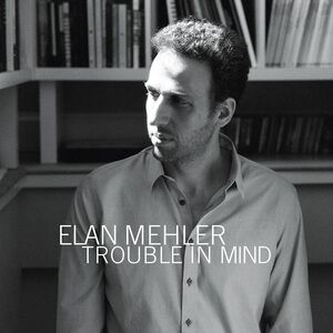 Trouble in Mind , Elan Mehler