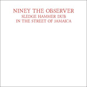 Sledge Hammer Dub In The Street Of Jamaica , Niney the Observer
