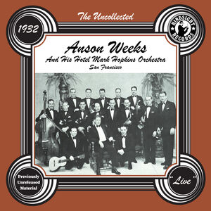 The Uncollected: Anson Weeks & His Hotel Mark Hopkins Orchestra - 1932