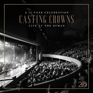 Casting Crowns: A 20 Year Celebration Live At Then , Casting Crowns