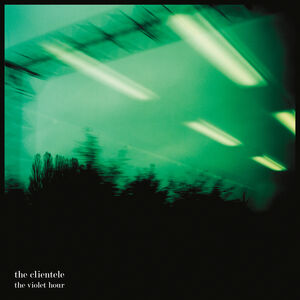 The Violet Hour , The Clientele