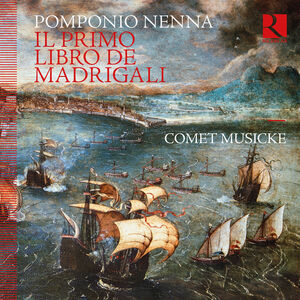 Pomponio Nenna: Il primo libro de madrigali , Comet Musicke