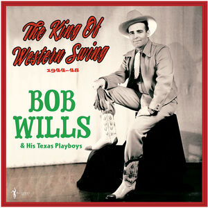 The King Of Western Swing: 1944-48 , Bob Wills & His Texas Playboys
