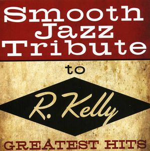 Smooth Jazz Tribute to R Kelly