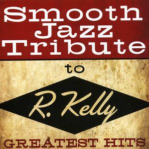 Smooth Jazz Tribute to R Kelly , The Smooth Jazz All Stars