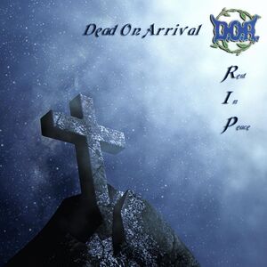 R.I.P. , Dead On Arrival