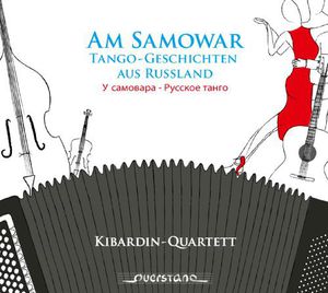At the Samovar: Tango Tales from Russia , Kibardin-Quartett