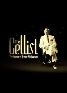 The Cellist: The Legacy of Gregor Piatigorsky