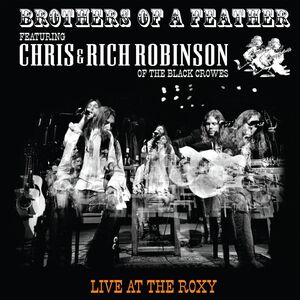 Brothers Of A Feather: Live At The Roxy , Chris Robinson & Rich Robinson
