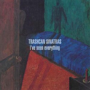 I've Seen Everything , The Trash Can Sinatras