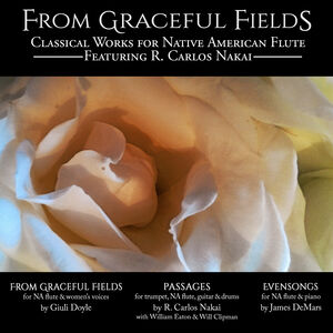 From Graceful Fields - Classical Works for Native American Flute , R. Carlos Nakai