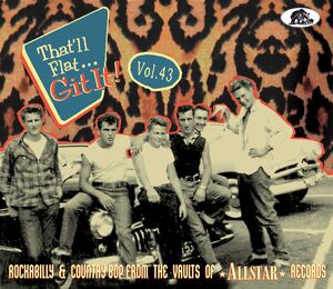 That'll Flat Git It! Vol. 43: Rockabilly & Country Bop From The Vaults Of Allstar Records (Various Artists) , Various Artists