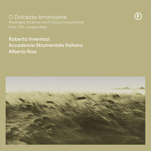 O Dolcezze Amarissime - Madrigali Ricercari , Roberta Invernizzi