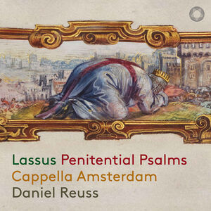 Lassus: Penitential Psalms , Cappella Amsterdam