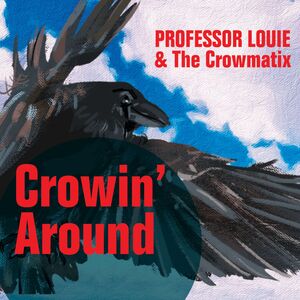 Crowin' Around , Professor Louie & The Crowmatix