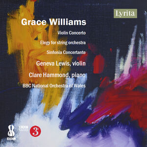 Grace Williams: Violin Concerto, Elegy for string orchestra, & Sinfonia Concertante , Geneva Lewis