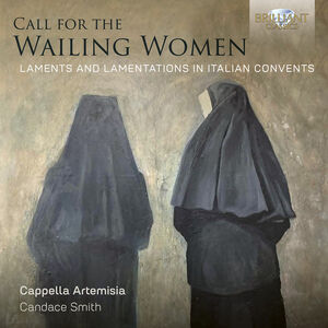 Call for the Wailing Women, Laments and Lamentations in Italian Convents , Cappella Artemisia