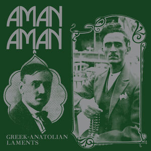 Aman Aman - Greek-Anatolian Laments (Various Artists) , Various Artists