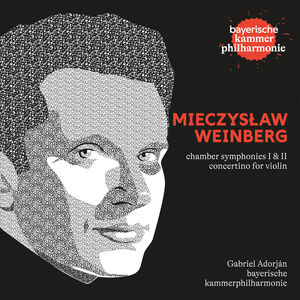 Mieczyslaw Weinberg: Chamber Sinfonies I & II, Concertino for Violin , Gabriel Adorjan
