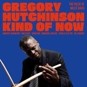 Kind of Now - the Pulse of Miles Davis , Gregory Hutchinson