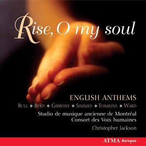 Rise O My Soul: English Anthems , Studio de Musique Ancienne de Montr al