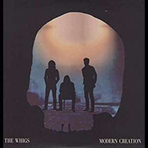 Whigs : Modern Creation , The Whigs