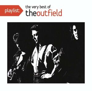 Playlist: The Very Best Of The Outfield , The Outfield