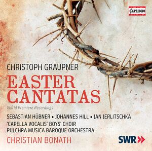 Christoph Graupner: Easter Cantatas , Capella Vocalis Boys? Choir Pulchra Musica Baroque Orchestra Bonath