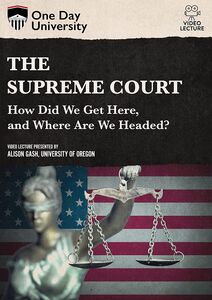 One Day University: The Supreme Court: How Did We Get Here, And Where Are We Headed?