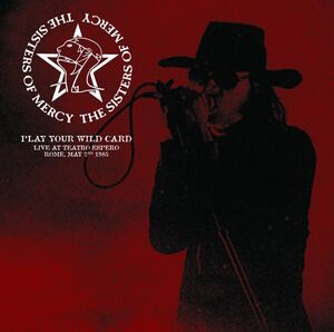 Play Your Wild Card: Live At Teatro Espero, Rome, May 2nd 1985 , The Sisters of Mercy