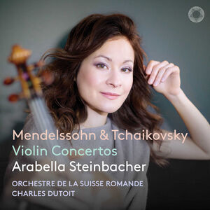 Mendelssohn & Tchaikovsky: Violin Concertos , Arabella Steinbacher