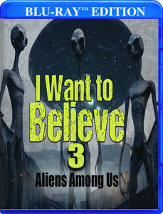 I Want To Believe 3: Aliens Among Us
