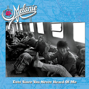 Ever Since You Never Heard of Me , Melanie
