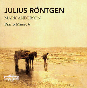Julius Rontgen: Piano Music, Vol. 6 , Mark Anderson