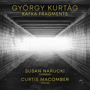 Gyorgy Kurtag: Kafka Fragments , Susan Narucki