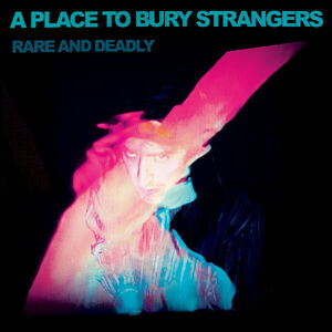 Rare And Deadly , Place to Bury Strangers