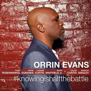 #Knowingishalfthebattle , Orrin Evans