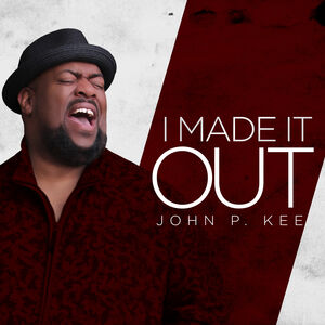 I Made It Out , John P. Kee