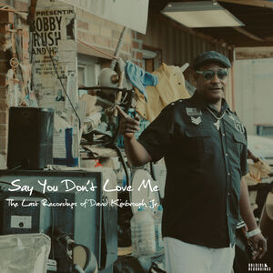 Say You Don't Love Me: The Last Recordings of David Kimbrough Jr.