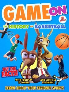 Game On: The History Of Basketball