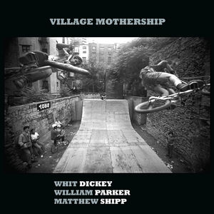 Village Mothership , Whit Dickey