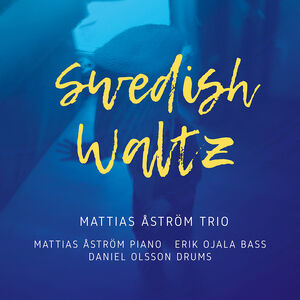 Swedish Waltz , Mattias Astrom Trio