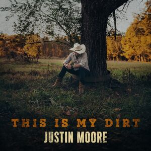This Is My Dirt , Justin Moore