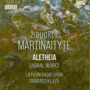Martinaityte: Aletheia - Choral Works , Latvian Radio Choir