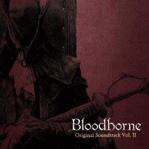 Bloodborne Vol. II (Original Soundtrack) , Ryan Amon