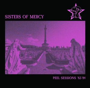 Peel Sessions '82-'84 , The Sisters of Mercy