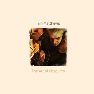 The Art Of Obscurity , Iain Matthews