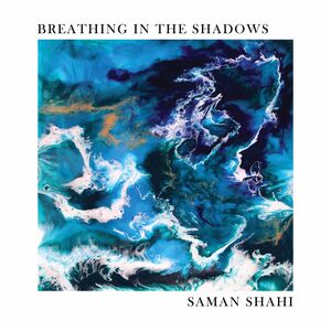 Breathing in the Shadows , Saman Shahi