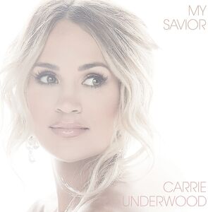 My Savior , Carrie Underwood