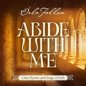 Abide With Me: Celtic Hymns Ans Songs Of Faith , Orla Fallon